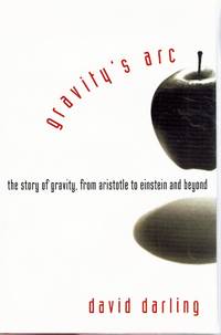 Gravity's Arc The Story of Gravity from Aristotle to Einstein and Beyond