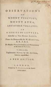 Observations on Mount Vesuvius, Mount Etna, and other Volcanos: In a series of letters, addressed to the Royal Society . . . To which are added, explanatory notes by the author hitherto unpublished, new edition by HAMILTON, Sir William - 1774