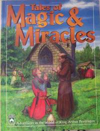 Tales of Magic & Miracles: Adventures in the World of King Arthur Pendragon