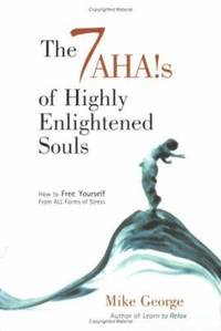 The 7 Aha's of Highly Enlightened Souls: How to Free Yourself from all Forms of Stress