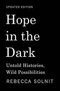 Hope in the Dark: Untold Histories Wild Possibilities