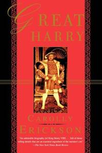 Great Harry : The Extravagant Life of Henry VIII