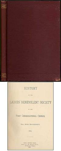 History of the Ladies' Benevolent Society of the First Congregational Church, Fall River, Massachusetts. 1904