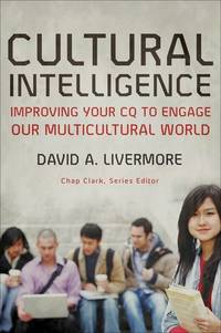 Cultural Intelligence: Improving Your CQ to Engage Our Multicultural World (Youth, Family, and Culture) by Livermore, David A.; Clark, Chap [Series Editor] - 2/1/2009