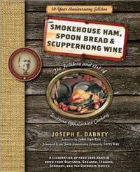 Smokehouse Ham, Spoon Bread &amp; Scuppernong Wine: The Folklore and Art of Southern Appalachian Cooking by Joseph Dabney - 2010-09-05