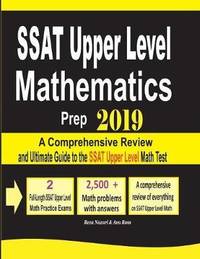 SSAT Upper Level Mathematics Prep 2019: A Comprehensive Review and Ultimate Guide to the SSAT...