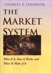 image of The Market System : What It Is, How It Works and What to Make of It
