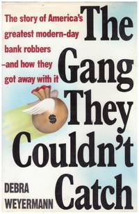 THE GANG THEY COULDN'T CATCH The story of America's greatest modern day bank robbers  and how they got away with it.