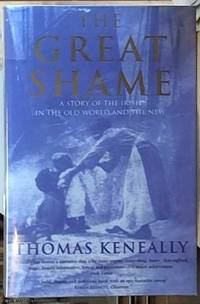 The Great Shame; A Story of the Irish in the Old World and the New by Keneally, Thomas - 1999