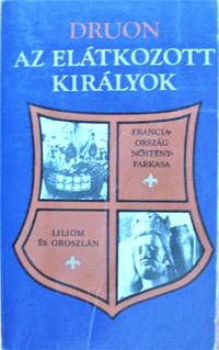 As Elatkozott Kiralyok. V-Franciaorszag Nostenyfarkasa. VI-Liliom Es Oroszlan by Maurice Druon - Paperback - 1982 - from Ken Jackson (SKU: 257251)