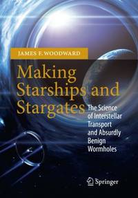 Making Starships and Stargates: The Science of Interstellar Transport and Absurdly Benign...