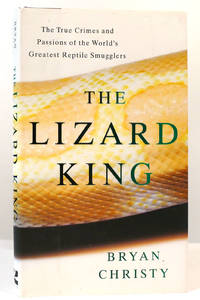 THE LIZARD KING; The True Crimes and Passions of the World's Greatest Reptile Smugglers