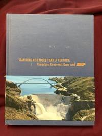 Standing For More Than a Century: Theodore Roosevelt Dam and SRP.
