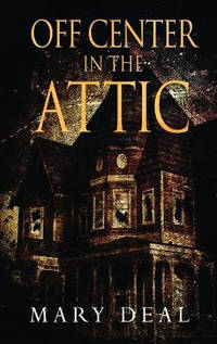 Off Center in the Attic: A Collection of Short Stories and Flash Fiction