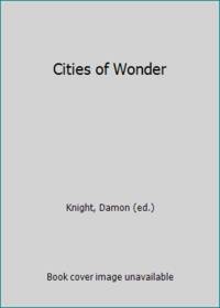 Cities of Wonder by Knight, Damon (ed.) - 1966