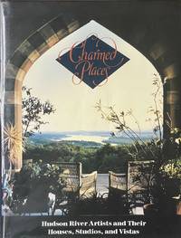 Charmed Places - Hudson River Artists and Their Houses, Studios, and Vistas by Phillips, Sandra S. & Linda Weintraub - 1988