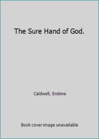 The Sure Hand of God. by Caldwell, Erskine - 1957