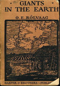 GIANTS IN THE EARTH: A Saga Of The Prairie.