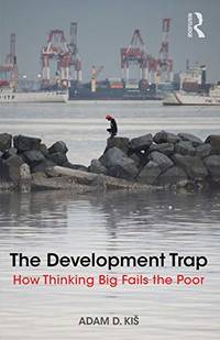 The Development Trap: How Thinking Big Fails the Poor
