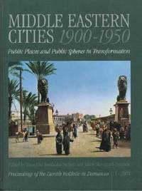 MIDDLE EASTERN CITIES 1900-1950. PUBLIC PLACES AND PUBLIC SPHERES IN TRANSFORMATION.