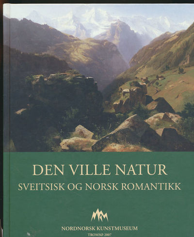 Den ville natur. Sveitsisk og norsk romantikk.…