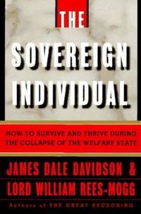 The Sovereign Individual: How to Survive and Thrive During the Collapse of the Welfare State