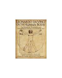 Leonardo DA Vinci on the Human Body: The Anatomical, the Physiological and Embryological Drawings...