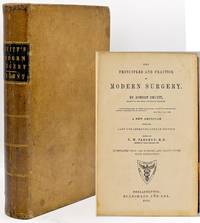 [MEDICINE] THE PRINCIPLES AND PRACTICE OF MODERN SURGERY. [A NEW AMERICAN EDITION FROM THE LAST AND IMPROVED LONDON EDITION]
