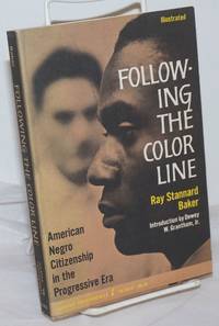 Following the Color Line: American Negro Citizenship in the Progressive Era illustrated by Baker, Ray Stannard, introduction by Dewey W. Grantham, Jr - 1964