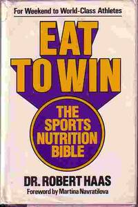 Eat To Win : The Sports Nutrition Bible