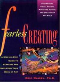 Fearless Creating : A Step-By-Step Guide to Starting and Completing Your Work of Art