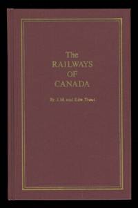 THE RAILWAYS OF CANADA FOR 1870-1, SHEWING THE PROGRESS, MILEAGE, COST OF CONSTRUCTION, THE STOCKS, BONDS, TRAFFIC, EARNINGS, EXPENSES, AND ORGANIZATION OF THE RAILWAYS OF THE DOMINION.