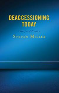 Deaccessioning Today : Theory and Practice