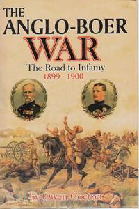 THE ANGLO-BOER WAR The Road to Infamy 1899-1900
