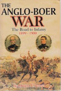 THE ANGLO-BOER WAR The Road to Infamy 1899-1900 by Coetzer, Owen - 1996