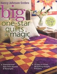 Big One-Star Quilts by Magic: Diamond-Free(r) Stars from Squares & Rectangles 14 Stars in 4...