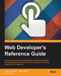 Web Developer's Reference Guide: A one-stop guide to the essentials of web development including...