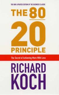 The 80/20 Principle: The Secret of Achieving More with Less