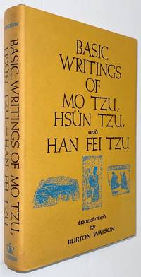 Basic writings of Mo Tzu, HsÃ¼n Tzu and Han Fei Tzu. Translated by Burton Watson by [Mozi, Xunzi, Han Fei] - 1967