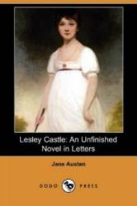 Lesley Castle: An Unfinished Novel in Letters (Dodo Press) by Jane Austen - 2009-10-30