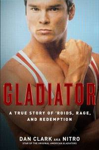 Gladiator : A True Story of 'Roids, Rage, and Redemption