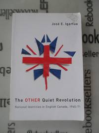 The Other Quiet Revolution: National Identities in English Canada, 1945-71