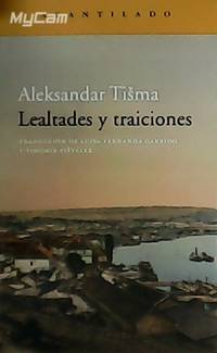 Lealtades y traiciones. Traducción del serbio de Luisa Fernanda Garrido y Tihomir Pistelek.