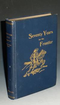 image of Seventy Years on the Frontier, Alexander major' s Memoirs of a Lifetime on the Border