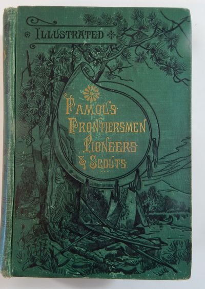 Famous Frontiersmen, Pioneers and Scouts; the Vanguards of American Civilization