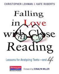 Falling in Love with Close Reading : Lessons for Analyzing Texts--And Life
