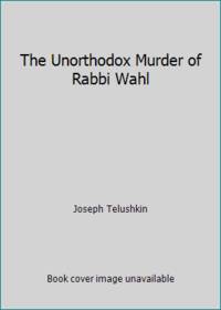 The Unorthodox Murder of Rabbi Wahl