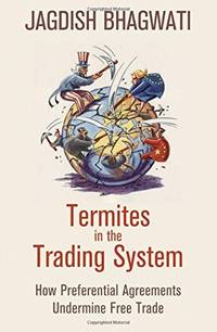 Termites in the Trading System: How Preferential Agreements Undermine Free Trade (Council of...