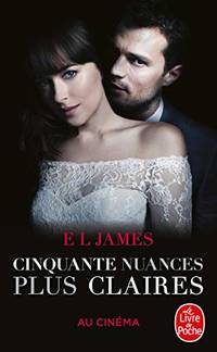 Cinquante nuances plus claires Cinquante nuances Tome 3 Edition film: La trilogie Fifty Shades Cinquante nuances 3
