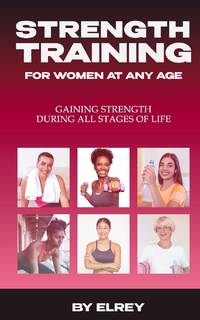 Strength Training for Women at any Age: Gaining Strength During All Stages of Life